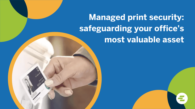 Managed print security: safeguarding your office's most valuable asset
