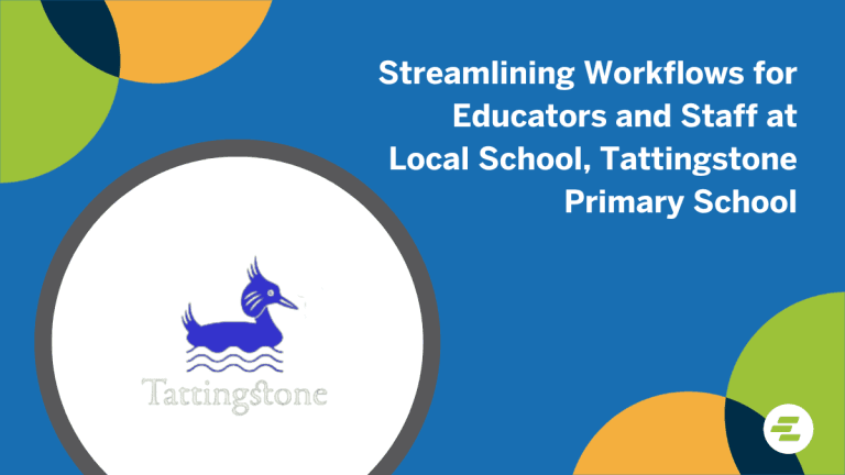 Streamlining Workflows for Educators and Staff at Local School, Tattingstone Primary School