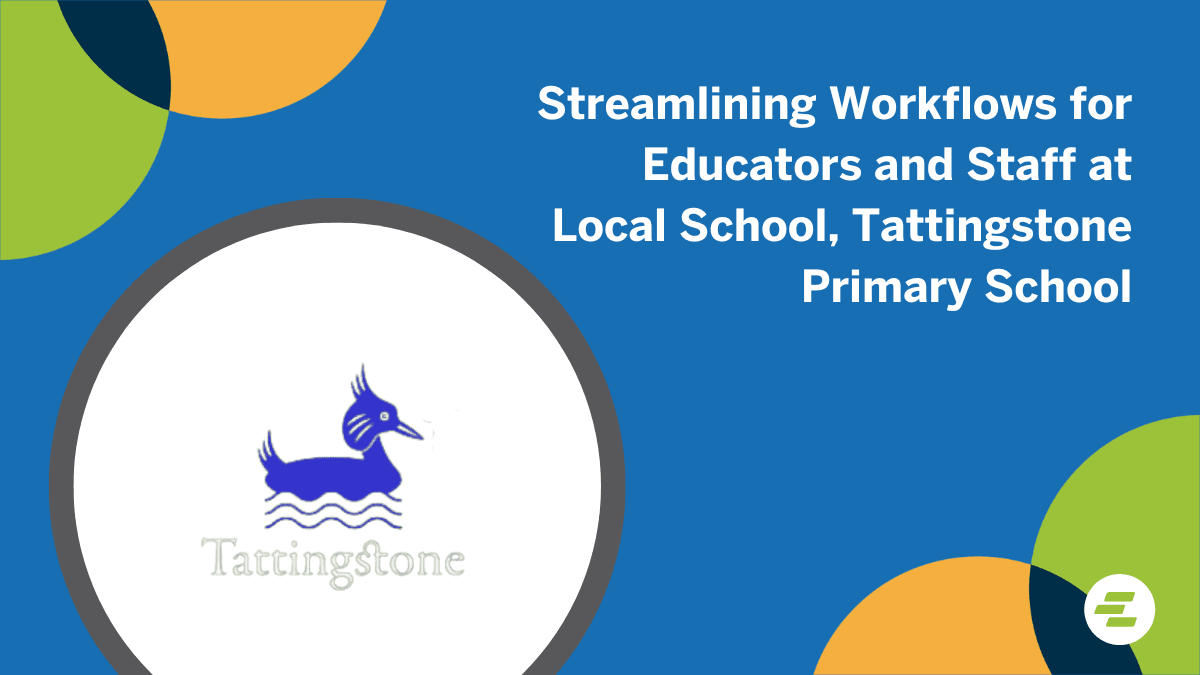 Streamlining Workflows for Educators and Staff at Local School, Tattingstone Primary School